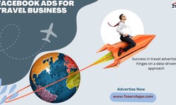 The Complete Guide Of Facebook Ads For Travel Business