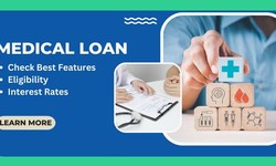Medical Loan - Check Best Features, Eligibility & Interest Rates