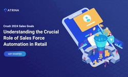Understanding the Crucial Role of Sales Force Automation in Retail Industry