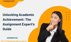 Unlocking Academic Achievement: The Assignment Expert's Guide