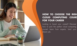 How to Choose the Right Cloud Computing Course for Your Career