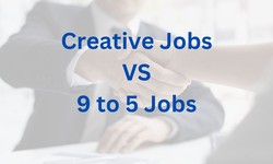 Creative Jobs vs. 9 to 5 Jobs – Which Is Better For You?