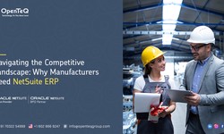 Navigating the Competitive Landscape: Why Manufacturers Need NetSuite ERP