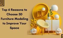 Top 6 Reasons to Choose 3D Furniture Modeling to Improve Your Space