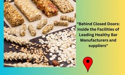 "Behind Closed Doors: Inside the Facilities of Leading Healthy Bar Manufacturers and suppliers"