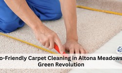 Eco-Friendly Carpet Cleaning in Altona Meadows: A Green Revolution