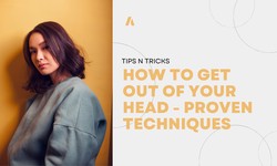 How to Get Out of Your Head - Proven Techniques