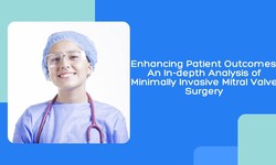 Enhancing Patient Outcomes: An In-depth Analysis of Minimally Invasive Mitral Valve Surgery