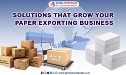 Solutions That Grow Your Paper Exporting Business : Leveraging Global Trade Plaza