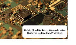 The Ultimate Guide to Hybrid Cloud Backup for Contemporary Data Security