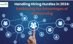 Handling Hiring Hurdles in 2024: Embracing the Advantages of Outsourcing