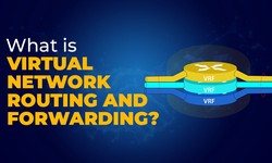 What is Virtual Network Routing and Forwarding?