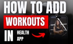 How to Add Workouts to Your Health App: A Complete Guide