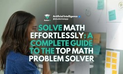 Solve Math Effortlessly: A Complete Guide to the Top Math Problem Solver