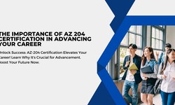 The Importance of AZ 204 Certification in Advancing Your Career