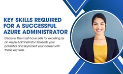 Key Skills Required for a Successful Azure Administrator