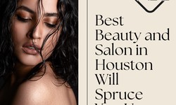 Best Beauty and Salon in Houston Will Spruce You Up