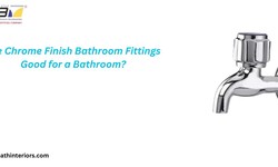 Are Chrome Finish Bathroom Fittings Good for a Bathroom?