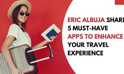 Eric Albuja Share 5 Must-Have Apps to Enhance Your Travel Experience