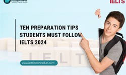 Ten preparation tips students must follow IELTS 2024
