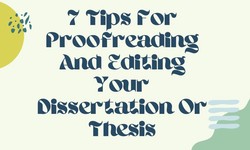 7 Tips For Proofreading And Editing Your Dissertation Or Thesis