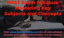 NFAT Exam Syllabus: Key Subjects and Concepts