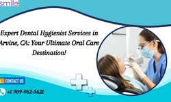 Expert Dental Hygienist Services in Irvine, CA: Your Ultimate Oral Care Destination!