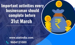 Important activities every businessman should complete before 31st March