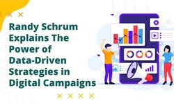 Randy Schrum Explains The Power of Data-Driven Strategies in Digital Campaigns