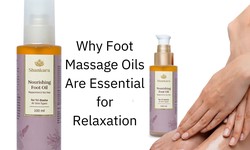 Why Foot Massage Oils Are Essential for Relaxation