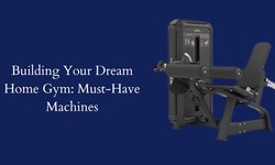 Building Your Dream Home Gym: Must-Have Machines