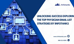 Unlocking Success Exploring the Top Physician Email List Strategies by IInfotanks