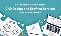 All You Need to Know about CAD Design and Drafting Services and How It's Useful