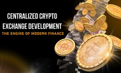 Centralized Crypto Exchange Development: The Engine of Modern Finance