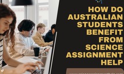 How Do Australian Students Benefit From Science Assignment Help