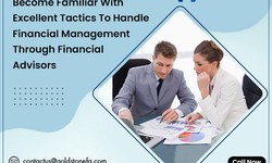 Become Familiar With Excellent Tactics To Handle Financial Management Through Financial Advisors