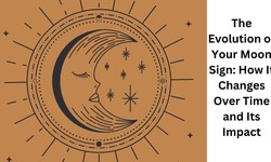 The Evolution of Your Moon Sign: How It Changes Over Time and Its Impact