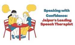 Speaking with Confidence: Jaipur's Leading Speech Therapist