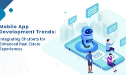 Mobile App Development Trends: Integrating Chatbots for Enhanced Real Estate Experiences