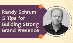 Randy Schrum 5 Tips for Building Strong Brand Presence