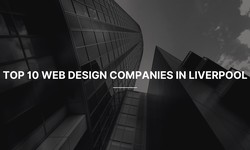 Top 10 Web Design Companies in Liverpool