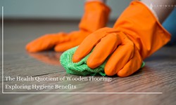 The Health Quotient of Wooden Flooring: Exploring Hygiene Benefits