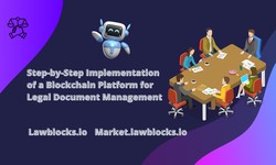 Step-by-Step Implementation of a Blockchain Platform for Legal Document Management