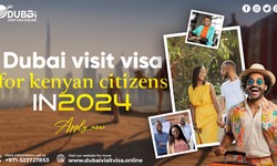 Dubai Visit Visa for Kenyan Citizens: Everything You Need to Know
