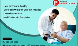 How to Ensure Quality Care at a Walk-In Clinic in Fresno