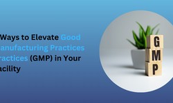 8 Ways to Elevate Good Manufacturing Practices (GMP) in Your Facility