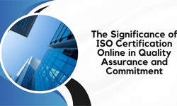 The Significance of ISO Certification Online in Quality Assurance and Commitment