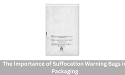 The Importance of Suffocation Warning Bags in Packaging