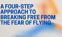 A Four-Step Approach to Breaking Free From the Fear of Flying