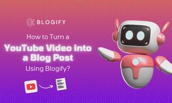 How to Turn a YouTube Video into a Blog Post Using Blogify?